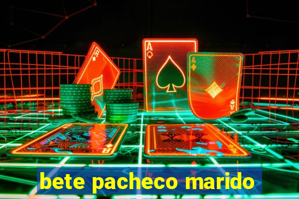 bete pacheco marido